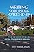 Writing Suburban Citizenship: Place-Conscious Education and the Conundrum of Suburbia (Writing, Culture, and Community Practices)