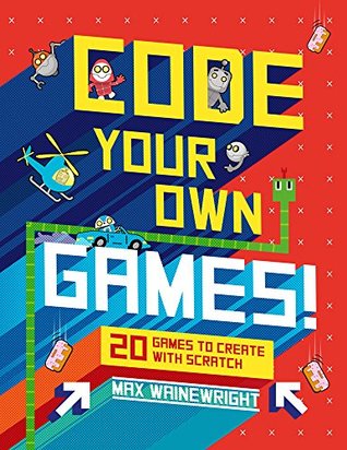 Code Your Own Games!: 20 Games to Create with Scratch (Hardcover)
