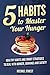5 Habits to Master Your Hunger by Michael Forest