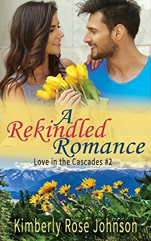 A Rekindled Romance (Love in the Cascades Book 2)