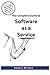 The Complete Guide to Software as a Service: Everything you need to know about SaaS