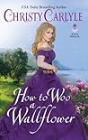 How to Woo a Wallflower by Christy Carlyle How to Woo a Wallflower by Christy Carlyle