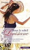 Sous le soleil de Louisiane: La maîtresse de Bellefontaine / Secrète Louisiane Sous le soleil de Louisiane: La maîtresse de Bellefontaine / Secrète Louisiane