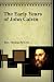 The Early Years of John Calvin by Thomas McCrie