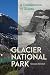 Glacier National Park: A Culmination of Giants (America's National Parks)