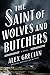 The Saint of Wolves and Butchers by Alex Grecian