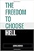 The Freedom to Choose Hell