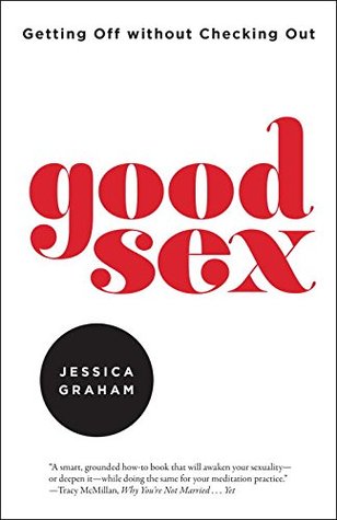 Good Sex: Getting Off Without Checking Out (Paperback)