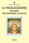 La visualizzazione: Immagini per dominare la realtà La visualizzazione: Immagini per dominare la realtà