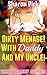 Dirty Menage! With Daddy And My Uncle! (Dirty Daddy Series)