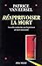 Réapprivoiser la mort: Nouvelles recherches sur l'expérience de mort imminente (French Edition)