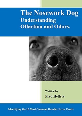 The Nosework Dog: Understanding Olfaction And Odors Manual (Kindle Edition)