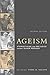 Ageism by Todd D. Nelson