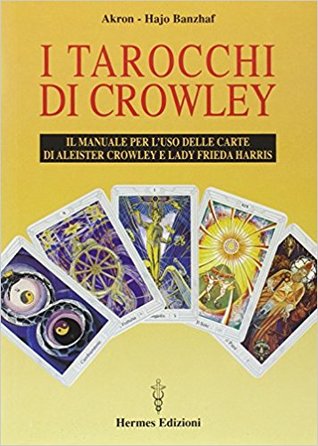 I tarocchi di Crowley: il manuale per l'uso delle carte di Aleister Crowley e lady Frieda Harris (Paperback)