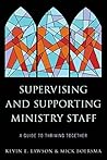 Supervising and Supporting Ministry Staff: A Guide to Thriving Together Supervising and Supporting Ministry Staff: A Guide to Thriving Together