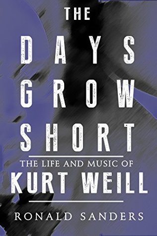 The Days Grow Short: The Life and Music of Kurt Weill (Kindle Edition)