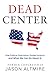 Dead Center: How Political Polarization Divided America and What We Can Do About It