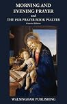Morning and Evening Prayer and The 1928 Prayer Book Psalter: Concise Edition Morning and Evening Prayer and The 1928 Prayer Book Psalter: Concise Edition