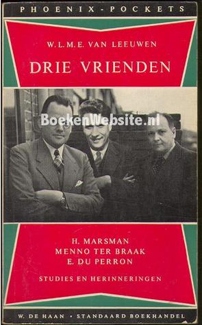 Drie vrienden - H. Marsman / Menno Ter Braak / E. du Perron - studies en herinneringen