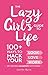 The Lazy Girl's Guide to Life: 100+ Ways to Hack Your Look, Love, and Work By Doing (Almost) Nothing!