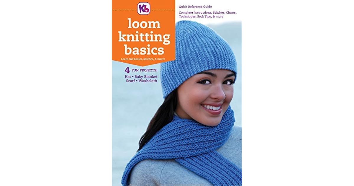 Loom Knitting Basics Reference Guide by K.B. Looms