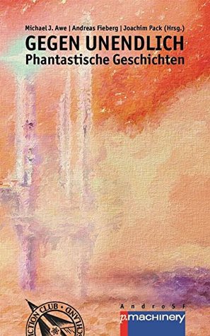 GEGEN UNENDLICH: Phantastische Geschichten (German Edition)