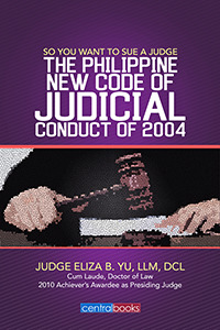SO YOU WANT TO SUE A JUDGE THE PHILIPPINE NEW CODE OF JUDICIAL CONDUCT OF 2004