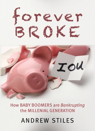 Forever Broke: How Baby Boomers are Bankrupting the Millennial Generation (New Threats to Freedom Series)