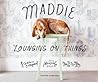 Maddie Lounging On Things by Theron Humphrey