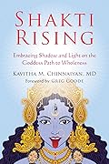 Shakti Rising: Embracing Shadow and Light on the Goddess Path to Wholeness 
