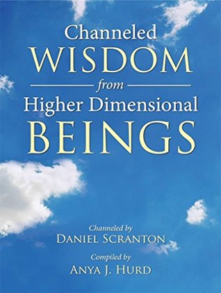 Channeled Wisdom from Higher Dimensional Beings, Vol. 1 (Kindle Edition)