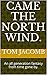Came the north wind.: An al...