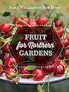 Growing Fruit in Northern Gardens by Sara Williams