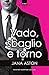 Vado, sbaglio e torno by Jana Aston