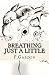 Breathing Just A Little by F. Gabdon Breathing Just A Little by F. Gabdon