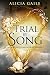 Trial by Song by Alicia Gaile Trial by Song by Alicia Gaile