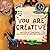 You Are Creative (You Are I...