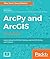 ArcPy and ArcGIS: Automating ArcGIS for Desktop and ArcGIS Online with Python