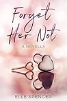 Forget Her Not by Elle  Spencer