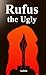Rufus the Ugly