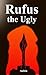 Rufus the Ugly by Marc Aubin