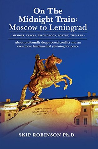 On the Midnight Train: Moscow to Leningrad: Memoir, Essays, Psychology, Poetry, Theater - About profoundly deep--rooted conflict and an even more fundamental yearning for peace (Kindle Edition)