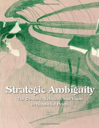 Strategic Ambiguity: The Obscure, Nebulous, and Vague in Symbolist Prints (Paperback)