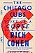 The Chicago Cubs by Rich Cohen The Chicago Cubs by Rich Cohen
