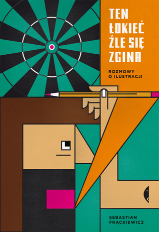 Ten łokieć źle się zgina. Rozmowy o ilustracji (Hardcover)