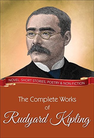 The Complete Works of Rudyard Kipling: All novels, short stories, letters and poems (Kindle Edition)