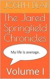 The Jared Springfield Chronicles (The Jared Springfield Chronicles, #1)