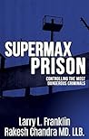Supermax Prison:  controlling the most dangerous criminals