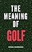 The Meaning of Golf