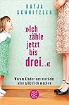 »Ich zähle jetzt bis drei ...« Warum Kinder uns verrückt aber... by Katja Schnitzler